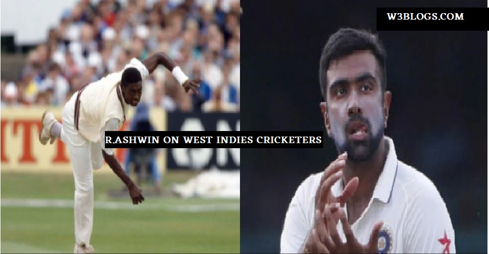 R.ASHWIN ON WEST INDIES CRICKETERS